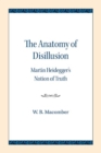 The Anatomy of Disillusion : Martin Heidegger's Notion of Truth - Book