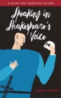 Speaking in Shakespeare's Voice : A Guide for American Actors - Book