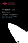 Watsuji on Nature : Japanese Philosophy in the Wake of Heidegger - Book