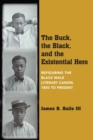 The Buck, the Black, and the Existential Hero : Refiguring the Black Male Literary Canon, 1850 to Present - Book