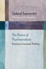 The Desire of Psychoanalysis : Exercises in Lacanian Thinking - Book
