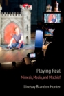 Playing Real : Mimesis, Media, and Mischief - Book