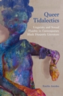 Queer Tidalectics : Linguistic and Sexual Fluidity in Contemporary Black Diasporic Literature - Book