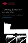 Turning Emotion Inside Out : Affective Life Beyond the Subject - Book