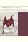 Cannibal Translation Volume 44 : Literary Reciprocity in Contemporary Latin America - Book
