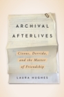 Archival Afterlives : Cixous, Derrida, and the Matter of Friendship - Book