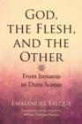 God, the Flesh, and the Other : From Irenaeus to Duns Scotus - eBook