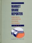 Market Share Reporter : An Annual Compilation of Reported Share Data on Companies, Products and Services - Book