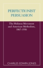 Perfectionist Persuasion : Holiness Movement and American Methodism, 1867-1936 - Book
