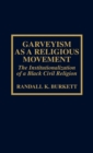 Garveyism as a Religious Movement : The Institutionalization of a Black Civil Religion - Book