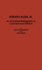 Horatio Alger, Jr. : An Annotated Bibliography of Comment and Criticism - Book