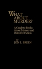 What About Murder? : A Guide to Books about Mystery and Detective Fiction - Book