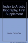 Index to Artistic Biography : First Supplement - Book