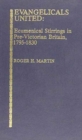 Evangelicals United : Ecumenical Stirrings in Pre-Victorial Britain, 1795-1830 - Book