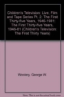 Children's Television: The First Thirty-Five Years, 1946-1981 : Part II: Live, Film and Tape Series - Book
