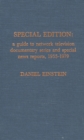 Special Edition : A Guide to Network Television News Documentary Series and Special News Reports, 1955-1979 - Book