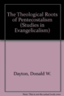 The Theological Roots of Pentecostalism - Book