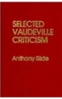 Selected Vaudeville Criticism - Book