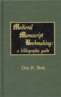 Mediaeval Manuscript Bookmaking : A Bibliographic Guide - Book