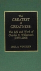 The Greatest of Greatness : The Life and Work of Charles C. Williamson (1877-1965) - Book