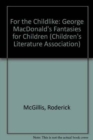 For the Childlike : George MacDonald's Fantasies for Children - Book