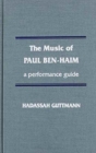The Music of Paul Ben-Haim : A Performance Guide - Book