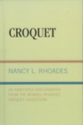 Croquet : An Annotated Bibliography from the Rendell Rhoades Croquet Collection - Book