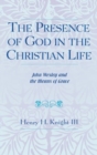 The Presence of God in the Christian Life : John Wesley and the Means of Grace - Book