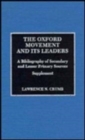 The Oxford Movement and its Leaders, Supplement : A Bibliography of Secondary and Lesser Primary Sources - Book