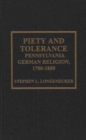 Piety and Tolerance : Pennsylvania German Religion, 1700-1850 - Book