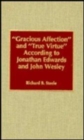 'Gracious Affection' and 'True Virtue' According to Jonathan Edwards and John Wesley - Book