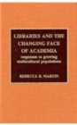 Libraries and the Changing Face of Academia : Responses to Growing Multicultural Populations - Book