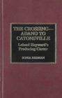 The Crossing Adano to Catonsville : Leland Hayward's Producing Career - Book