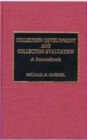 Collection Development and Collection Evaluation : A Sourcebook - Book
