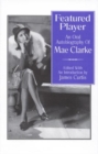 Featured Player : An Oral Autobiography of Mae Clarke - Book