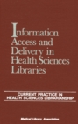 Information Access and Delivery in Health Sciences Libraries : Current Practice in Health Sciences Librarianship - Book