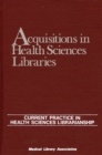 Acquisitions in Health Sciences Libraries : Current Practice in Health Sciences Librarianship - Book