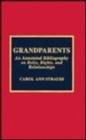 Grandparents : An Annotated Bibliography on Roles, Rights, and Relationships - Book