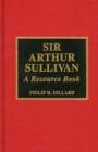 Sir Arthur Sullivan : A Resource Book - Book