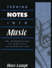 Turning Notes Into Music : An Introduction to Musical Interpretation - Book