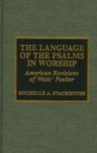 The Language of the Psalms in Worship : American Revisions of Watts' Psalter - Book
