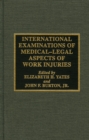 International Examinations of Medical-Legal Aspects of Work Injuries : A Collection of Papers Presented at the Second International Congress on Medical-Legal Aspects of Work Injuries - Book