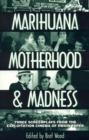 Marihuana, Motherhood & Madness : Three Screenplays from the Exploitation Cinema of Dwain Esper - Book