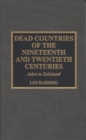 Dead Countries of the Nineteenth and Twentieth Centuries : Aden to Zululand - Book