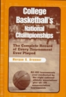 College Basketball's National Championships : The Complete Record of Every Tournament Ever Played - Book