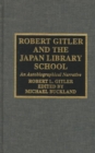 Robert Gitler and the Japan Library School : An Autobiographical Narrative - Book