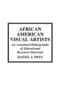 African-American Visual Artists : An Annotated Bibliography of Educational Resource Materials - Book