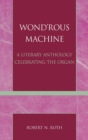 Wond'rous Machine : A Literary Anthology Celebrating the Organ - Book