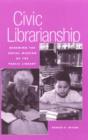 Civic Librarianship : Renewing the Social Mission of the Public Library - Book