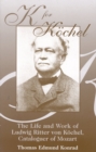 K for Kschel : The Life and Work of Ludwig Ritter von Kschel, Cataloguer of Mozart - Book
